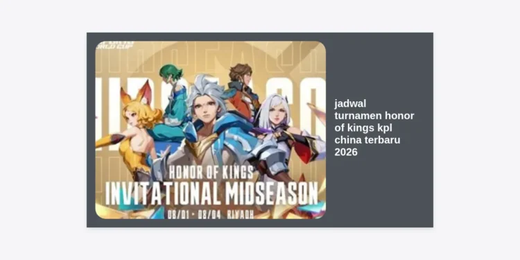 Jadwal Turnamen Honor of Kings KPL China Terbaru 2026: Panduan Lengkap & Strategi Nonton