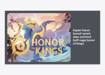 Kapan Harus Bunuh Tyrant atau Overlord Buff Naga Honor of Kings? Strategi Pro Mendominasi Game