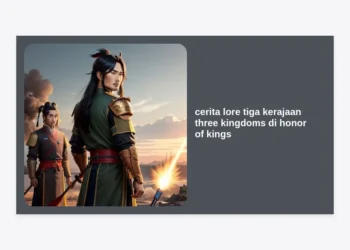 Lengkap! Mengupas Tuntas Cerita Lore Tiga Kerajaan Three Kingdoms di Honor of Kings (HOK)