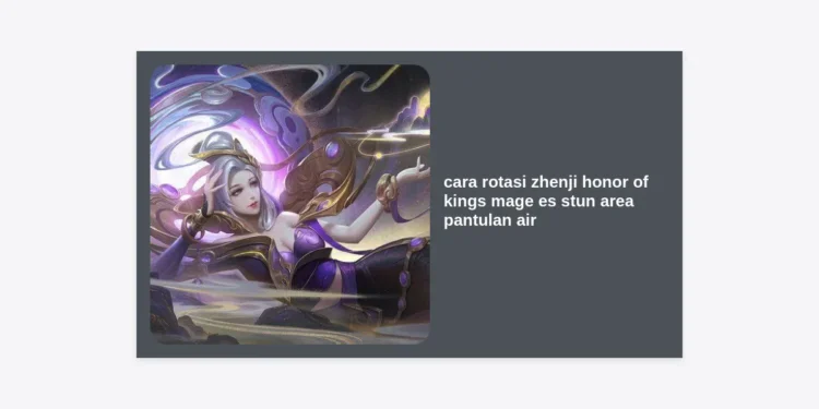 Master Guide: Cara Rotasi Zhenji Honor of Kings Mage Es Stun Area Pantulan Air Terlengkap untuk Push Rank