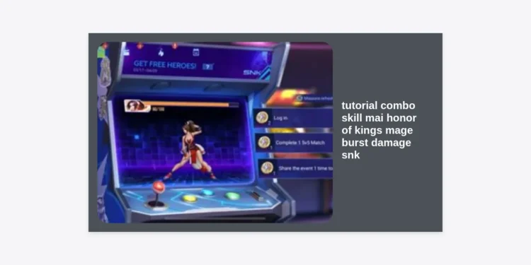 Master the Flame: Ultimate Tutorial Combo Skill Mai Honor of Kings Mage Burst Damage SNK Guide