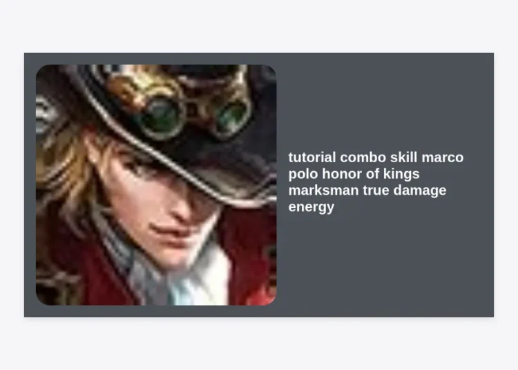 Mastering Marco Polo: Ultimate Tutorial Combo Skill Honor of Kings Marksman True Damage Energy Guide