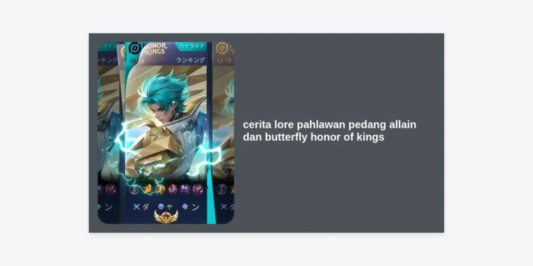 Menguak Cerita Lore Pahlawan Pedang Allain dan Butterfly Honor of Kings: Kisah Cinta, Pertempuran, dan Rahasia Tersembunyi