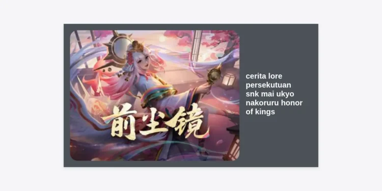 Mengungkap Cerita Lore Persekutuan SNK Mai Ukyo Nakoruru Honor of Kings: Panduan Lengkap & Strategi