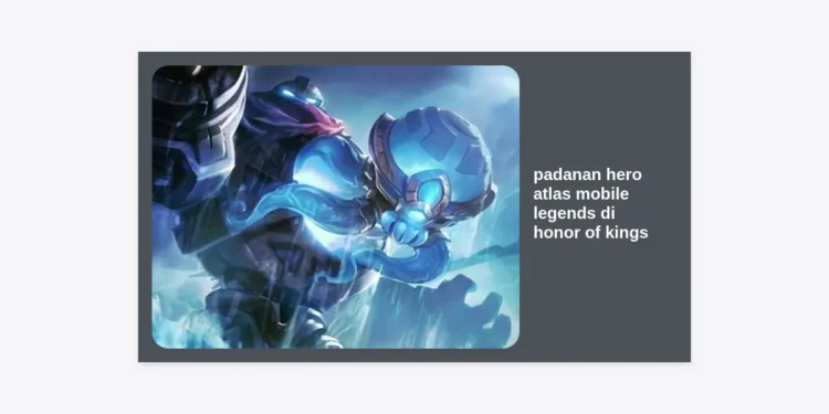 Padanan Hero Atlas Mobile Legends di Honor of Kings: Review Lengkap dan Strategi Roamer Initiator