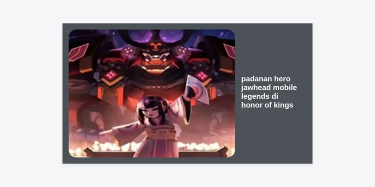 Padanan Hero Jawhead Mobile Legends di Honor of Kings: Alternatif Terbaik untuk Dominasi Game