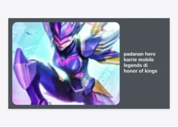 Padanan Hero Karrie Mobile Legends di Honor of Kings: Panduan Lengkap Anti-Tank