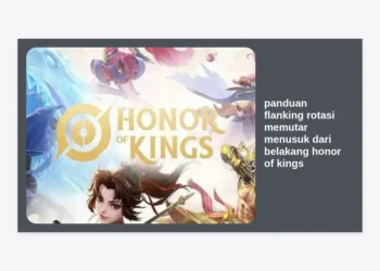 Panduan Flanking Rotasi Memutar Menusuk Dari Belakang Honor of Kings: Strategi Pro Player Untuk Dominasi Map