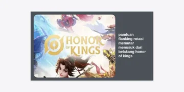 Panduan Flanking Rotasi Memutar Menusuk Dari Belakang Honor of Kings: Strategi Pro Player Untuk Dominasi Map