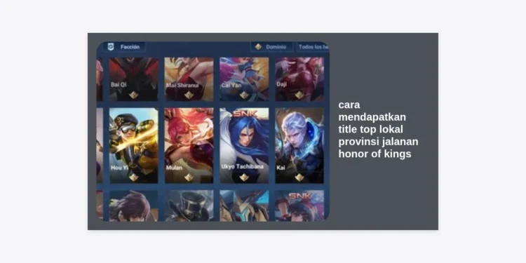 Panduan Lengkap: 7 Cara Mendapatkan Title Top Lokal Provinsi Jalanan Honor of Kings Tercepat 2024