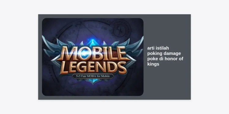 Panduan Lengkap Arti Istilah Poking Damage Poke di Honor of Kings
