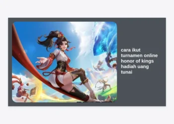 Panduan Lengkap Cara Ikut Turnamen Online Honor of Kings Hadiah Uang Tunai 2024