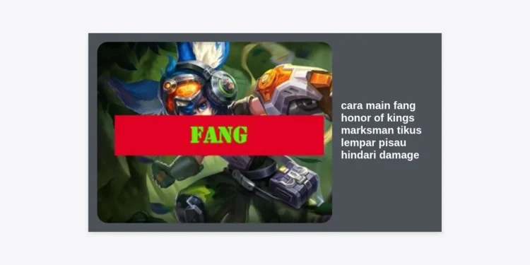 Panduan Lengkap Cara Main Fang Honor of Kings: Marksman Tikus Lempar Pisau & Trik Hindari Damage