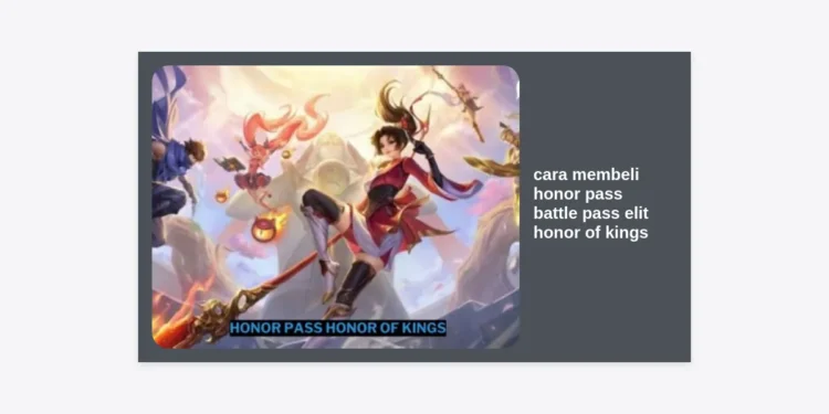 Panduan Lengkap Cara Membeli Honor Pass Battle Pass Elit Honor of Kings Terbaru 2024