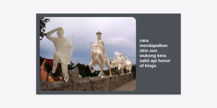 Panduan Lengkap Cara Mendapatkan Skin Sun Wukong Kera Sakti Api Honor of Kings Secara Resmi & Hemat