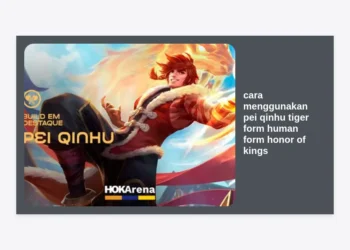 Panduan Lengkap Cara Menggunakan Pei Qinhu Tiger Form & Human Form Honor of Kings untuk Dominasi Rank