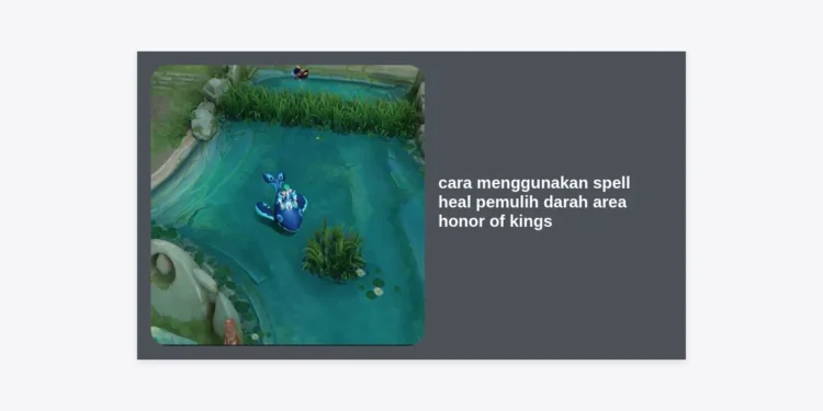 Panduan Lengkap: Cara Menggunakan Spell Heal Pemulih Darah Area Honor of Kings agar Tim Tak Terkalahkan