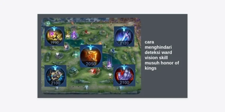 Panduan Lengkap Cara Menghindari Deteksi Ward Vision Skill Musuh Honor of Kings agar Menang Terus!