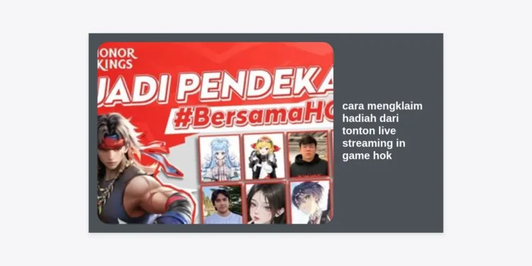 Panduan Lengkap Cara Mengklaim Hadiah dari Tonton Live Streaming in Game HOK (Honor of Kings)