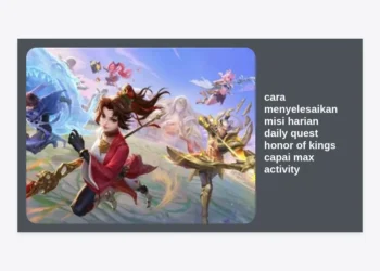 Panduan Lengkap Cara Menyelesaikan Misi Harian Daily Quest Honor of Kings Capai Max Activity