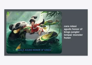 Panduan Lengkap Cara Rotasi Agudo Honor of Kings Jungler Lempar Monster Hutan: Dominasi Jungle dengan Cepat!
