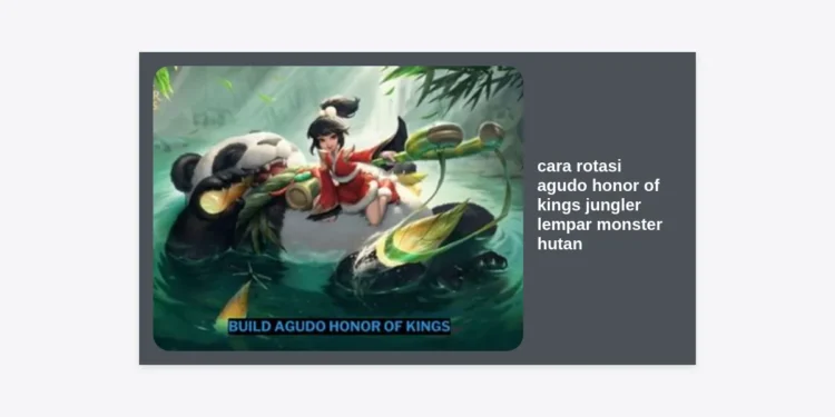 Panduan Lengkap Cara Rotasi Agudo Honor of Kings Jungler Lempar Monster Hutan: Dominasi Jungle dengan Cepat!