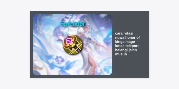 Panduan Lengkap Cara Rotasi Nuwa Honor of Kings: Mage Kotak Teleport Halangi Jalan Musuh