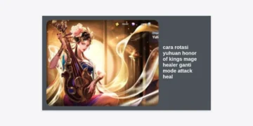 Panduan Lengkap Cara Rotasi Yuhuan Honor of Kings: Mage Healer, Ganti Mode Attack Heal & Strategi Pro