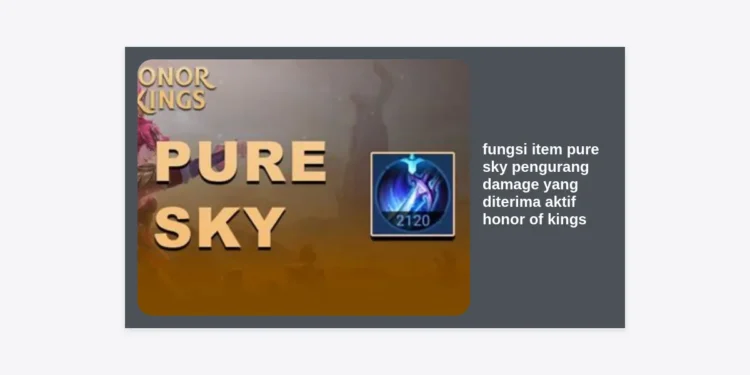 Panduan Lengkap Fungsi Item Pure Sky Pengurang Damage yang Diterima Aktif Honor of Kings