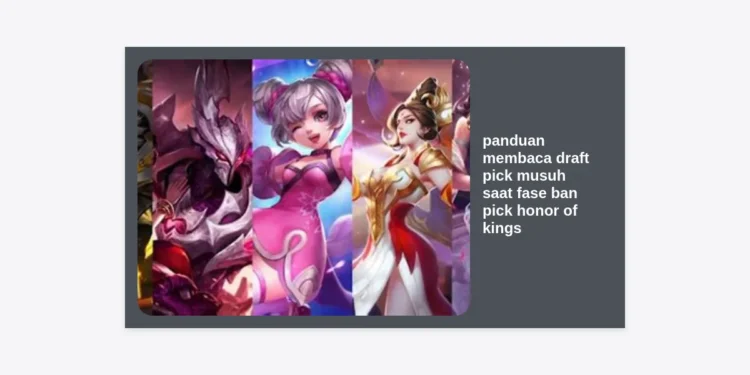 Panduan Membaca Draft Pick Musuh saat Fase Ban Pick Honor of Kings