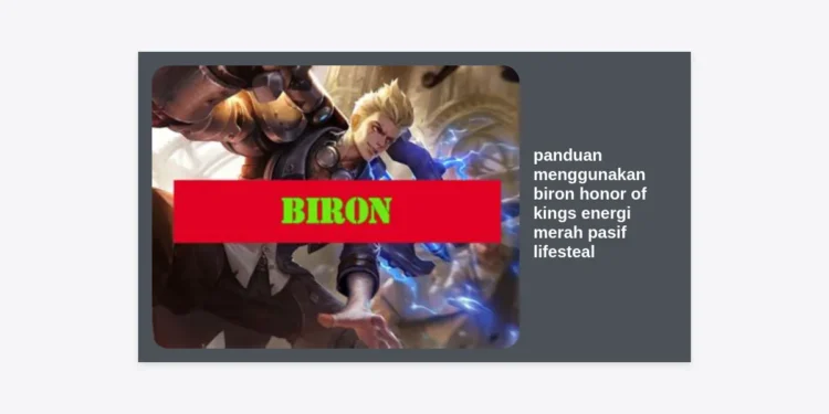 Panduan Menggunakan Biron Honor of Kings: Teknik Energi Merah, Pasif, dan Lifesteal