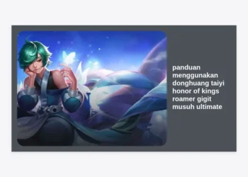 Panduan Menggunakan Donghuang Taiyi Honor of Kings Roamer Gigit Musuh Ultimate: Strategi Roamer Paling Mematikan