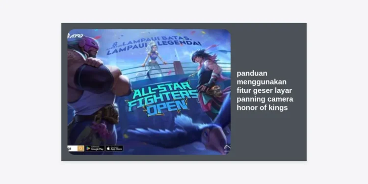 Panduan Menggunakan Fitur Geser Layar Panning Camera Honor of Kings untuk Dominasi Map