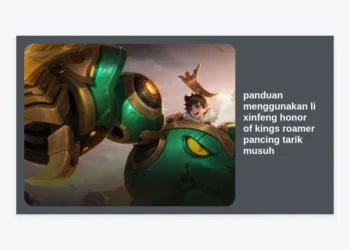 Panduan Menggunakan Li Xin Feng Honor of Kings Roamer: Strategi Pancing & Tarik Musuh Terlengkap