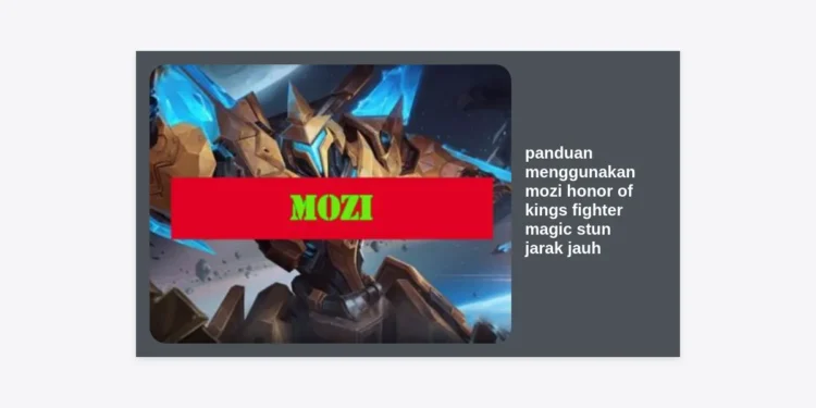 Panduan Menggunakan Mozi Honor of Kings: Fighter Magic Stun Jarak Jauh Terlengkap 2024