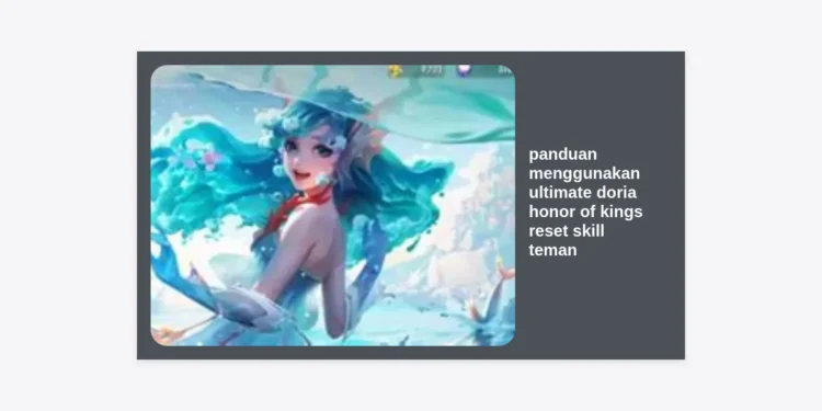 Panduan Menggunakan Ultimate Doria Honor of Kings Reset Skill Teman: Strategi Rahasia Menjadi Support God Tier