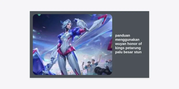 Panduan Menggunakan Wuyan Honor of Kings: Petarung Palu Besar dengan Efek Stun Mematikan