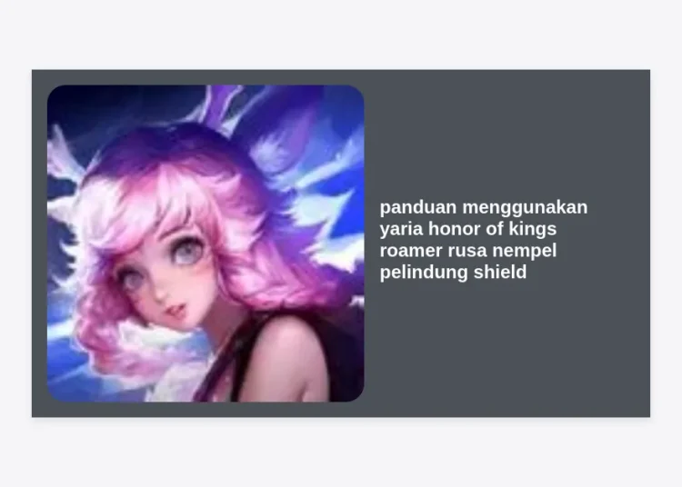 Panduan Menggunakan Yaria Honor of Kings: Strategi Roamer Rusa Nempel Pelindung Shield Terkuat 2024