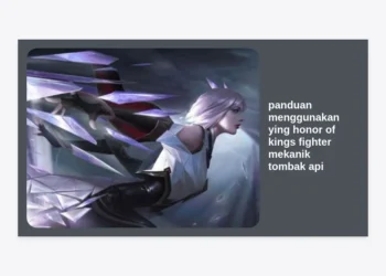 Panduan Menggunakan Ying Honor of Kings: Cara Jago Fighter Mekanik Tombak Api