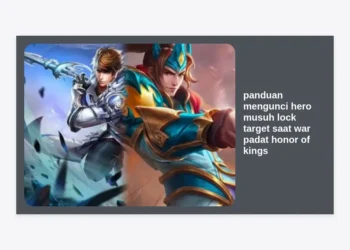 Panduan Mengunci Hero Musuh Lock Target Saat War Padat Honor of Kings: Menjadi Sniper Sejati!