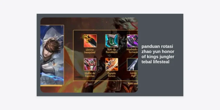 Panduan Rotasi Zhao Yun Honor of Kings Jungler Tebal Lifesteal: Strategi Dominasi Rank!