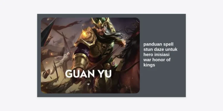 Panduan Spell Stun Daze untuk Hero Inisiasi War Honor of Kings: Strategi Crowd Control Paling Mematikan