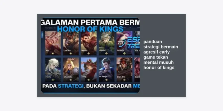 Panduan Strategi Bermain Agresif Early Game Tekan Mental Musuh Honor of Kings