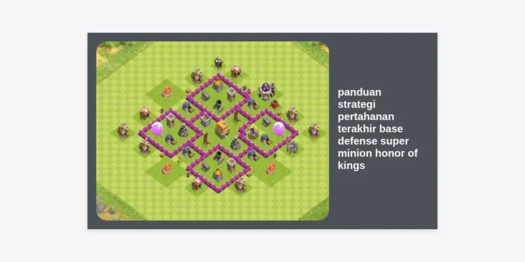 Panduan Strategi Pertahanan Terakhir Base Defense Super Minion Honor of Kings: Cara Comeback Saat Terdesak!