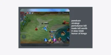 Panduan Strategi Pertukaran Kill Trade Kill Worth It atau Tidak Honor of Kings