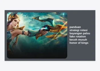 Panduan Strategi Rotasi Bayangan Palsu (Fake Rotation) Kecoh Musuh Honor of Kings: Rahasia Menuju Grandmaster