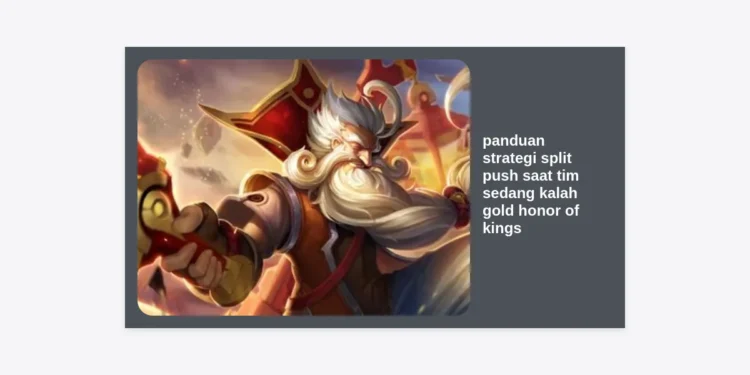 Panduan Strategi Split Push Saat Tim Sedang Kalah Gold Honor of Kings: Rahasia Comeback!