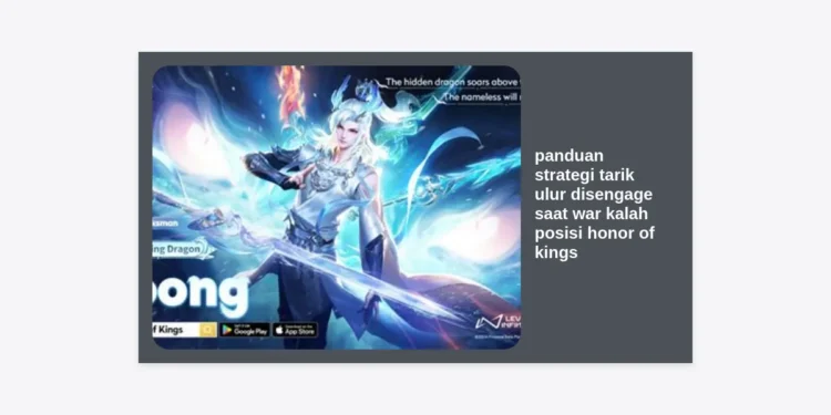 Panduan Strategi Tarik Ulur Disengage Saat War Kalah Posisi Honor of Kings
