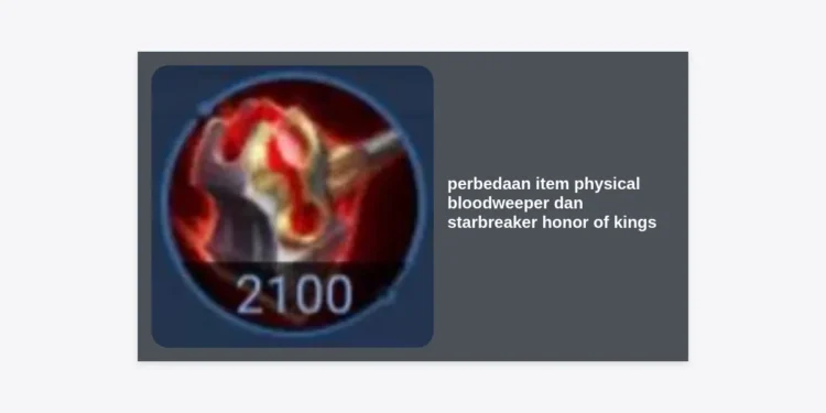 Perbedaan Item Physical Bloodweeper dan Starbreaker Honor of Kings: Mana yang Lebih Penting?