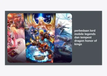 Perbedaan Lord Mobile Legends dan Tempest Dragon Honor of Kings: Panduan Lengkap Strategi MOBA